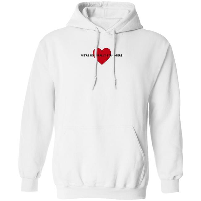 Think Of All The People You Haven't Met Yet Hoodie We're Not Really Strangers Store I Love You Back Hoodie