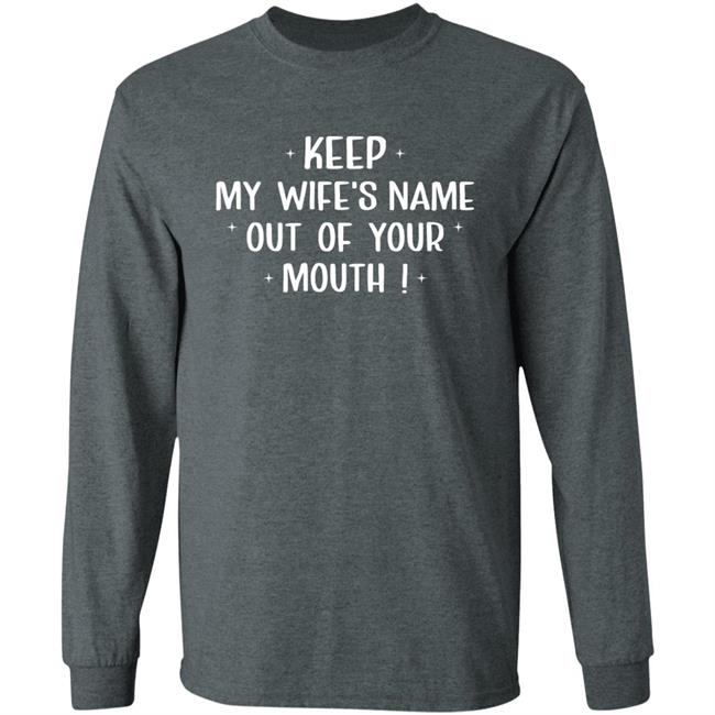Philip Lewis Keep My Wife's Name Out Of Your Mouth Shirt Philip Lewis Keep My Wife's Name Out Of Your Mouth Shirt