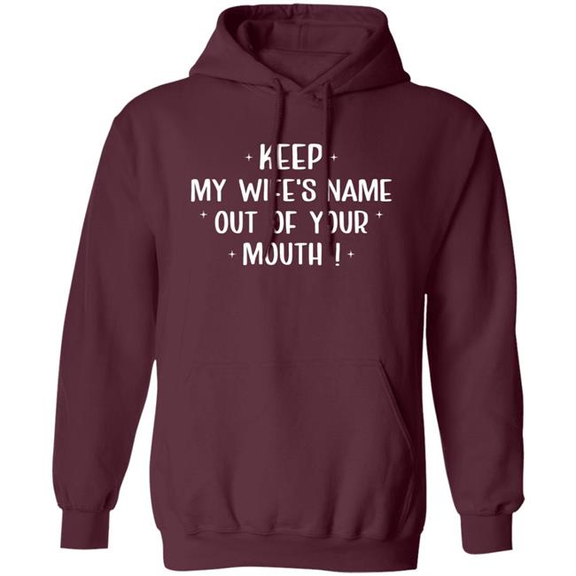 Philip Lewis Keep My Wife's Name Out Of Your Mouth Shirt Philip Lewis Keep My Wife's Name Out Of Your Mouth Shirt