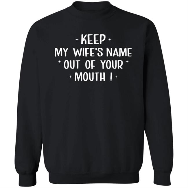 Philip Lewis Keep My Wife's Name Out Of Your Mouth Shirt Philip Lewis Keep My Wife's Name Out Of Your Mouth Shirt
