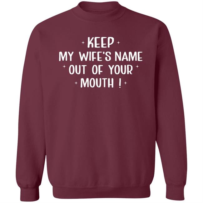 Philip Lewis Keep My Wife's Name Out Of Your Mouth Shirt Philip Lewis Keep My Wife's Name Out Of Your Mouth Shirt