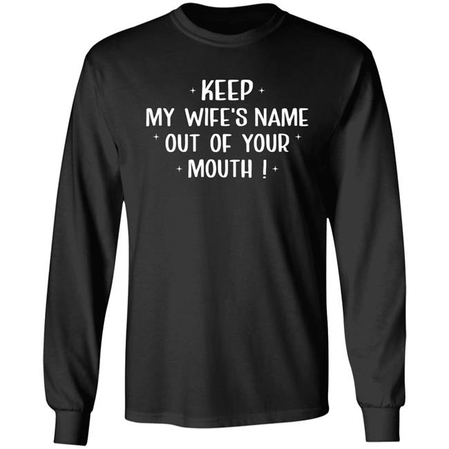 Philip Lewis Keep My Wife's Name Out Of Your Mouth Shirt Philip Lewis Keep My Wife's Name Out Of Your Mouth Shirt