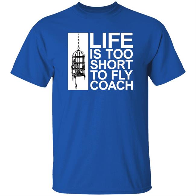 Life Is Too Short To Fly Coach Shirt Mega64 Shop Fly Coach Shirt Life Is Too Short To Fly Coach Shirt Mega64 Shop Fly Coach Shirt