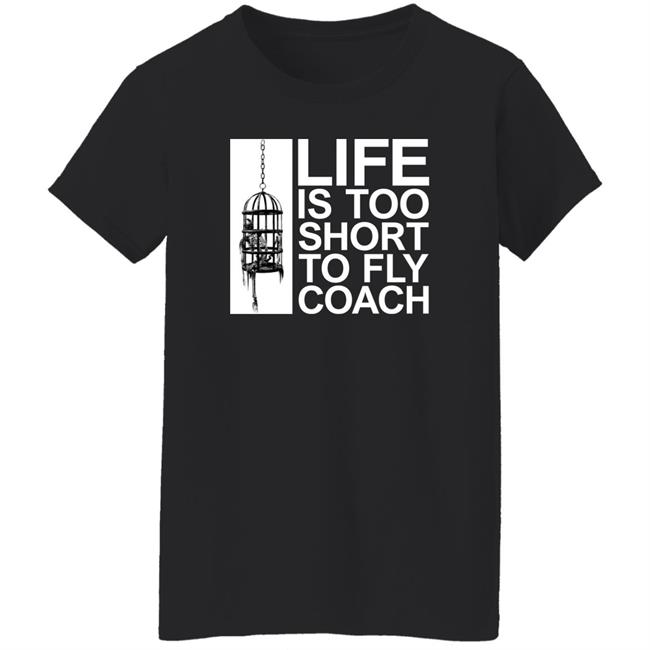 Life Is Too Short To Fly Coach Shirt Mega64 Shop Fly Coach Shirt Life Is Too Short To Fly Coach Shirt Mega64 Shop Fly Coach Shirt