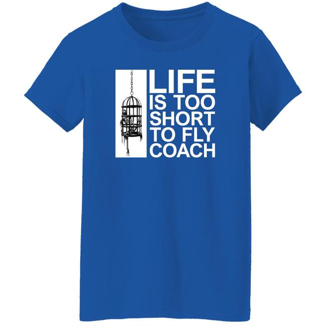 Life Is Too Short To Fly Coach Shirt Mega64 Shop Fly Coach Shirt Life Is Too Short To Fly Coach Shirt Mega64 Shop Fly Coach Shirt