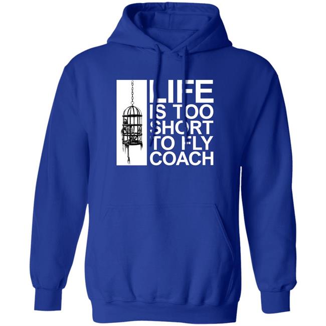 Life Is Too Short To Fly Coach Shirt Mega64 Shop Fly Coach Shirt Life Is Too Short To Fly Coach Shirt Mega64 Shop Fly Coach Shirt