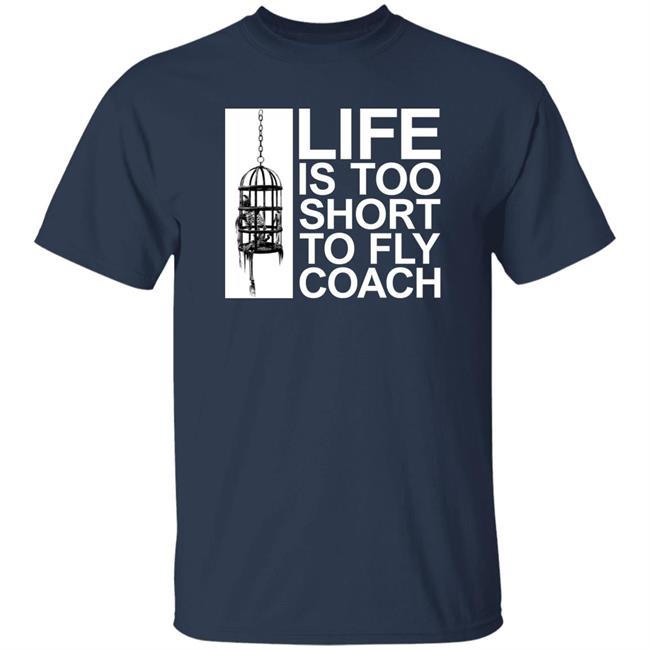Life Is Too Short To Fly Coach Shirt Mega64 Shop Fly Coach Shirt Life Is Too Short To Fly Coach Shirt Mega64 Shop Fly Coach Shirt