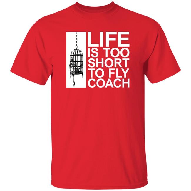 Life Is Too Short To Fly Coach Shirt Mega64 Shop Fly Coach Shirt Life Is Too Short To Fly Coach Shirt Mega64 Shop Fly Coach Shirt