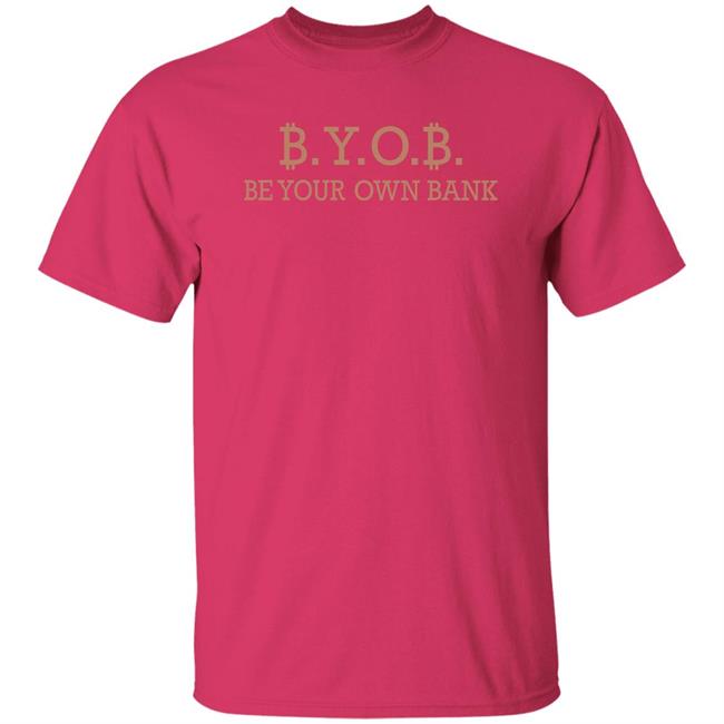 Byob Be Your Own Bank Shirt Love Is Bitcoin Byob Be Your Own Bank Shirt Love Is Bitcoin