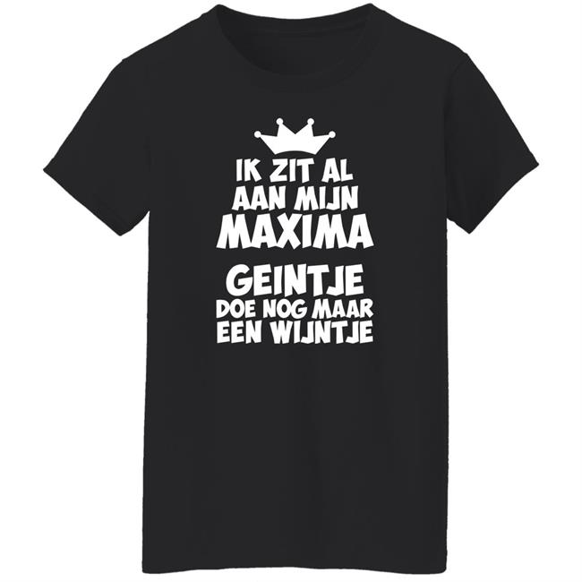 Ik Zit Al Aan Mijn Maxima Geintje Doe Nog Maar Een Wijntje Shirt Koningin Máxima Ik Zit Al Aan Mijn Maxima Geintje Doe Nog Maar Een Wijntje Shirt Koningin Máxima