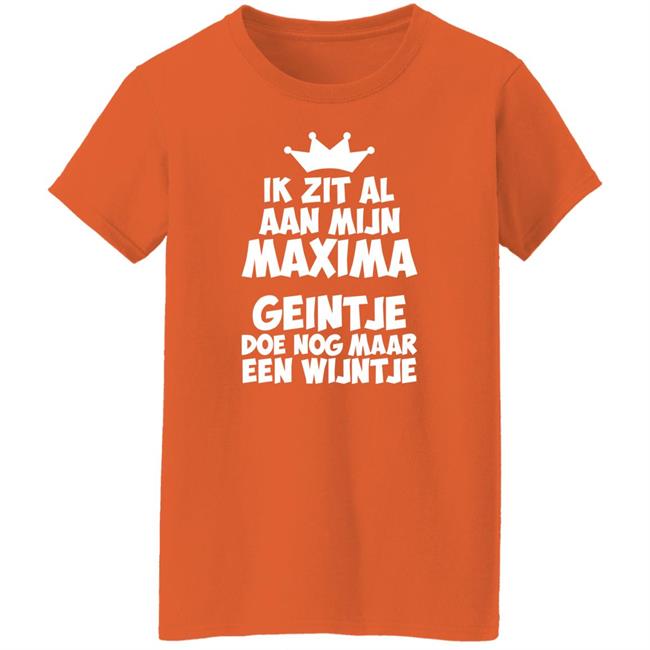 Ik Zit Al Aan Mijn Maxima Geintje Doe Nog Maar Een Wijntje Shirt Koningin Máxima Ik Zit Al Aan Mijn Maxima Geintje Doe Nog Maar Een Wijntje Shirt Koningin Máxima