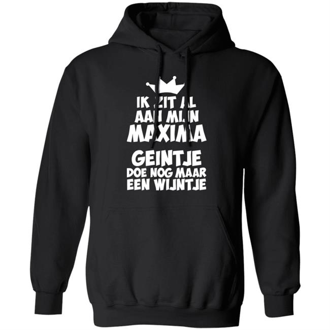 Ik Zit Al Aan Mijn Maxima Geintje Doe Nog Maar Een Wijntje Shirt Koningin Máxima Ik Zit Al Aan Mijn Maxima Geintje Doe Nog Maar Een Wijntje Shirt Koningin Máxima