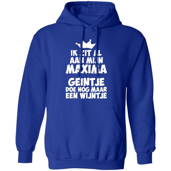 Ik Zit Al Aan Mijn Maxima Geintje Doe Nog Maar Een Wijntje Shirt Koningin Máxima Ik Zit Al Aan Mijn Maxima Geintje Doe Nog Maar Een Wijntje Shirt Koningin Máxima