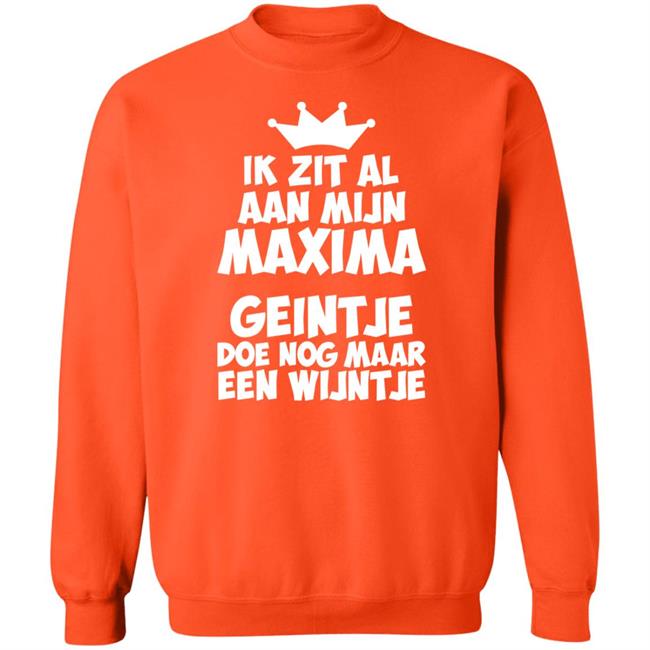 Ik Zit Al Aan Mijn Maxima Geintje Doe Nog Maar Een Wijntje Shirt Koningin Máxima Ik Zit Al Aan Mijn Maxima Geintje Doe Nog Maar Een Wijntje Shirt Koningin Máxima
