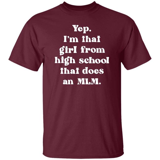 Yep I'm That Girl From High School That Does An Mlm Shirt Hoodie Sweatshirt Yep I'm That Girl From High School That Does An Mlm Shirt Hoodie Sweatshirt
