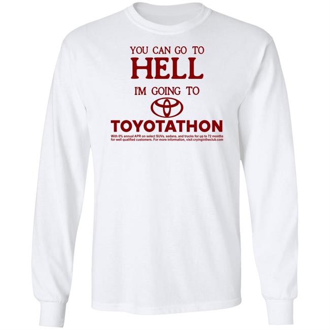 You Can Go To Hell I'm Going To Toyotathon Shirt Crying In The Club 69 You Can Go To Hell I'm Going To Toyotathon Shirt Crying In The Club 69