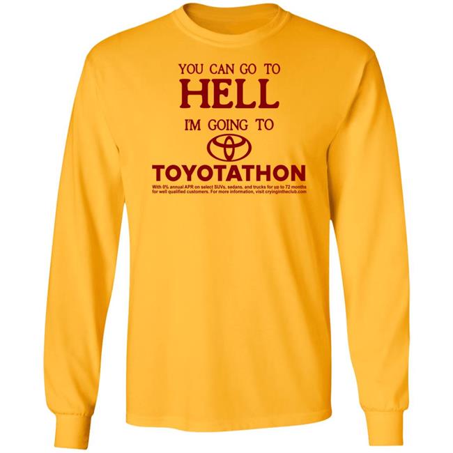 You Can Go To Hell I'm Going To Toyotathon Shirt Crying In The Club 69 You Can Go To Hell I'm Going To Toyotathon Shirt Crying In The Club 69