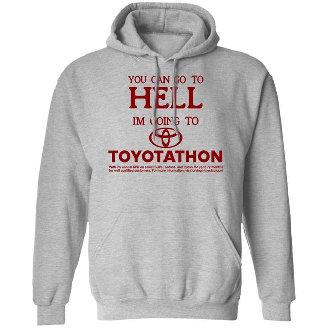 You Can Go To Hell I'm Going To Toyotathon Shirt Crying In The Club 69 You Can Go To Hell I'm Going To Toyotathon Shirt Crying In The Club 69