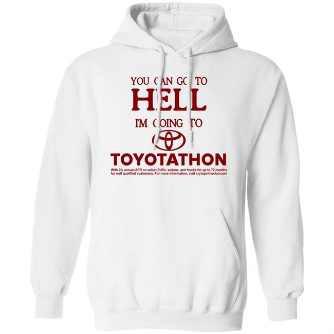 You Can Go To Hell I'm Going To Toyotathon Shirt Crying In The Club 69 You Can Go To Hell I'm Going To Toyotathon Shirt Crying In The Club 69