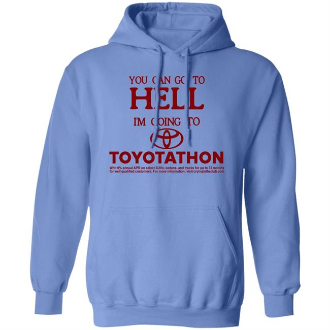 You Can Go To Hell I'm Going To Toyotathon Shirt Crying In The Club 69 You Can Go To Hell I'm Going To Toyotathon Shirt Crying In The Club 69