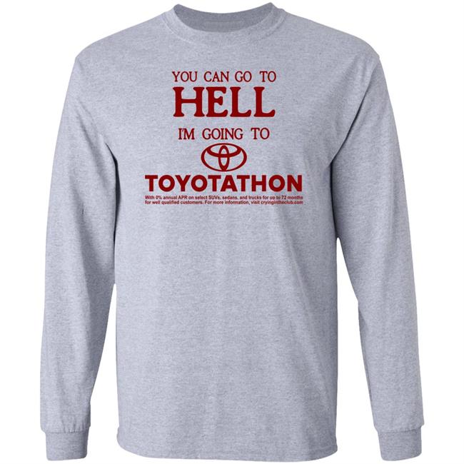 You Can Go To Hell I'm Going To Toyotathon Shirt Crying In The Club 69 You Can Go To Hell I'm Going To Toyotathon Shirt Crying In The Club 69