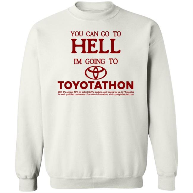 You Can Go To Hell I'm Going To Toyotathon Shirt Crying In The Club 69 You Can Go To Hell I'm Going To Toyotathon Shirt Crying In The Club 69