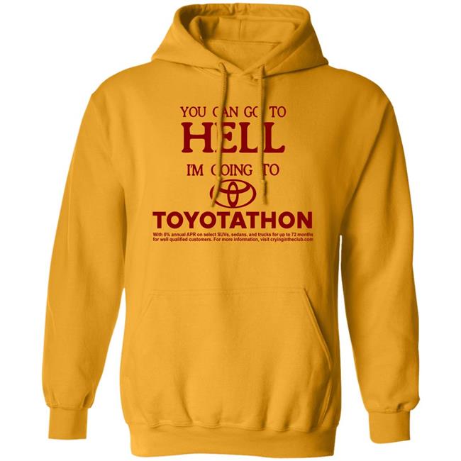 You Can Go To Hell I'm Going To Toyotathon Shirt Crying In The Club 69 You Can Go To Hell I'm Going To Toyotathon Shirt Crying In The Club 69