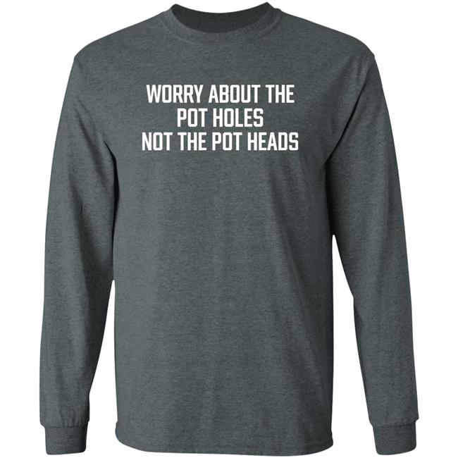 Worry About The Pot Holes Not The Pot Heads Shirt Angel Of Cannabis Worry About The Pot Holes Not The Pot Heads Shirt Angel Of Cannabis