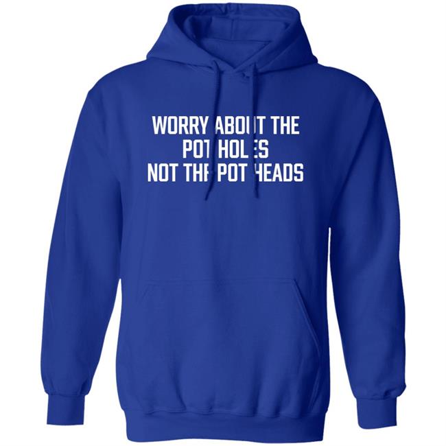 Worry About The Pot Holes Not The Pot Heads Shirt Angel Of Cannabis Worry About The Pot Holes Not The Pot Heads Shirt Angel Of Cannabis