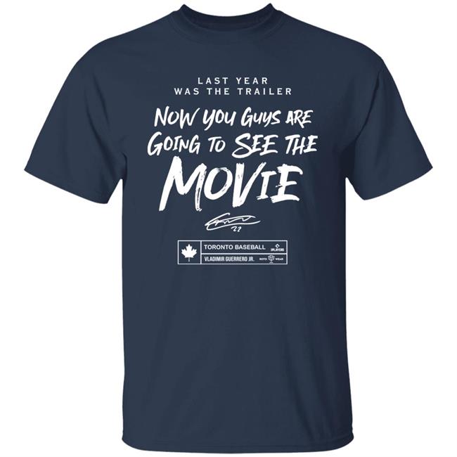 Last Year Was The Trailer Now You Guys Are Going To See The Movie T Shirt Toronto Blue Jays Last Year Was The Trailer Now You Guys Are Going To See The Movie T Shirt Toronto Blue Jays