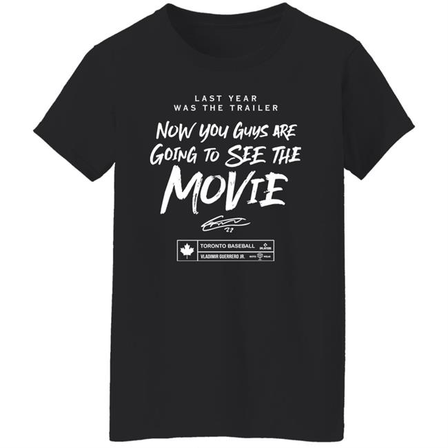 Last Year Was The Trailer Now You Guys Are Going To See The Movie T Shirt Toronto Blue Jays Last Year Was The Trailer Now You Guys Are Going To See The Movie T Shirt Toronto Blue Jays
