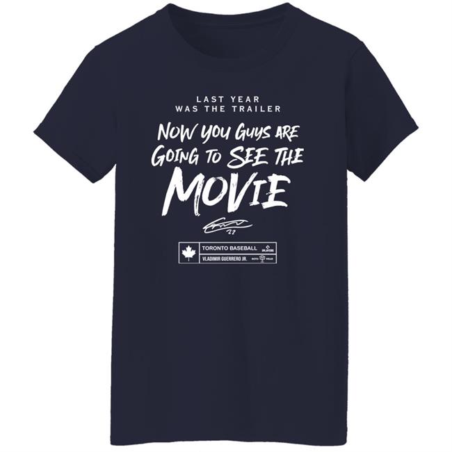 Last Year Was The Trailer Now You Guys Are Going To See The Movie T Shirt Toronto Blue Jays Last Year Was The Trailer Now You Guys Are Going To See The Movie T Shirt Toronto Blue Jays
