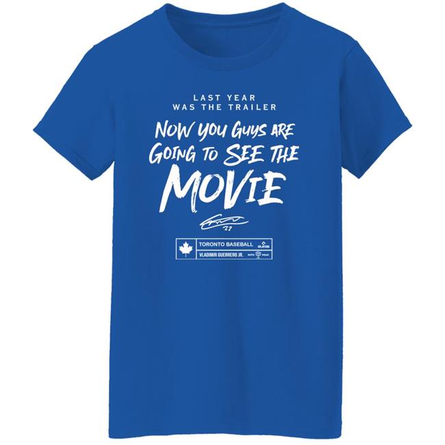 Last Year Was The Trailer Now You Guys Are Going To See The Movie T Shirt Toronto Blue Jays Last Year Was The Trailer Now You Guys Are Going To See The Movie T Shirt Toronto Blue Jays