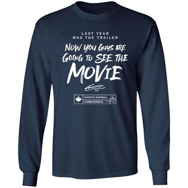 Last Year Was The Trailer Now You Guys Are Going To See The Movie T Shirt Toronto Blue Jays Last Year Was The Trailer Now You Guys Are Going To See The Movie T Shirt Toronto Blue Jays