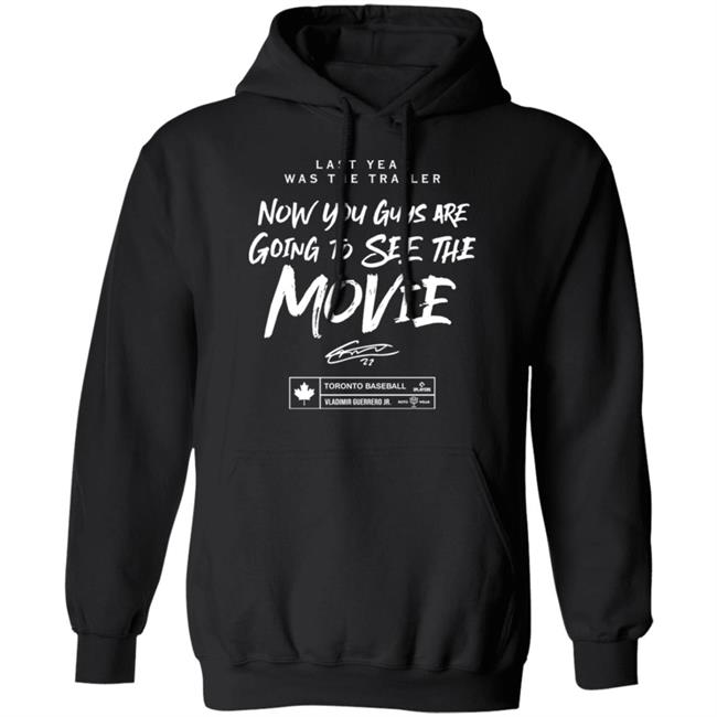 Last Year Was The Trailer Now You Guys Are Going To See The Movie T Shirt Toronto Blue Jays Last Year Was The Trailer Now You Guys Are Going To See The Movie T Shirt Toronto Blue Jays