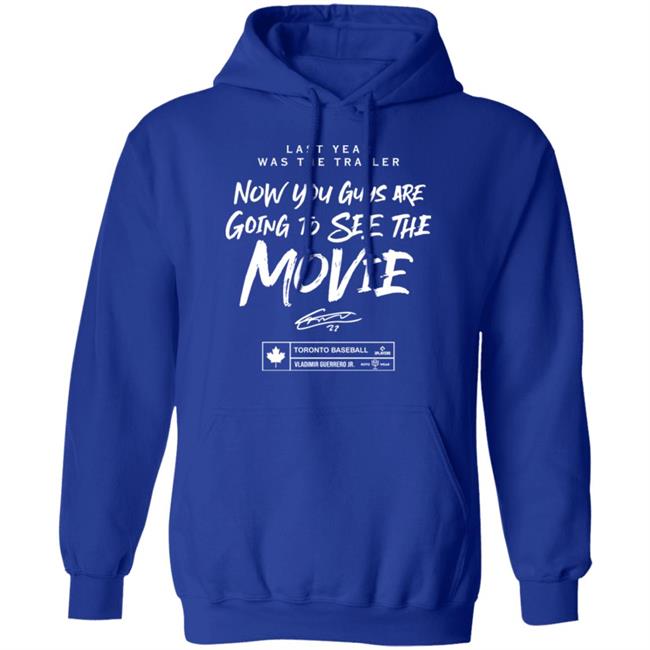 Last Year Was The Trailer Now You Guys Are Going To See The Movie T Shirt Toronto Blue Jays Last Year Was The Trailer Now You Guys Are Going To See The Movie T Shirt Toronto Blue Jays