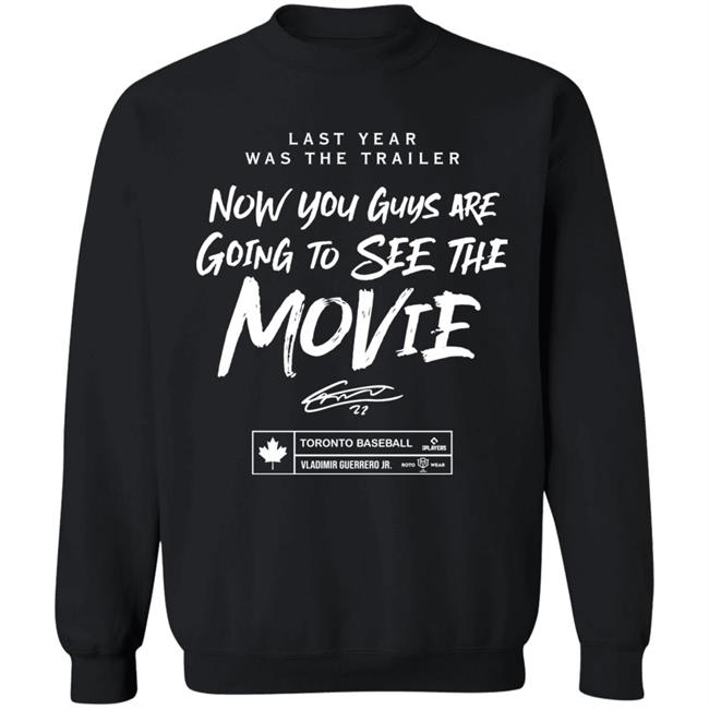 Last Year Was The Trailer Now You Guys Are Going To See The Movie T Shirt Toronto Blue Jays Last Year Was The Trailer Now You Guys Are Going To See The Movie T Shirt Toronto Blue Jays