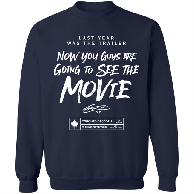Last Year Was The Trailer Now You Guys Are Going To See The Movie T Shirt Toronto Blue Jays Last Year Was The Trailer Now You Guys Are Going To See The Movie T Shirt Toronto Blue Jays