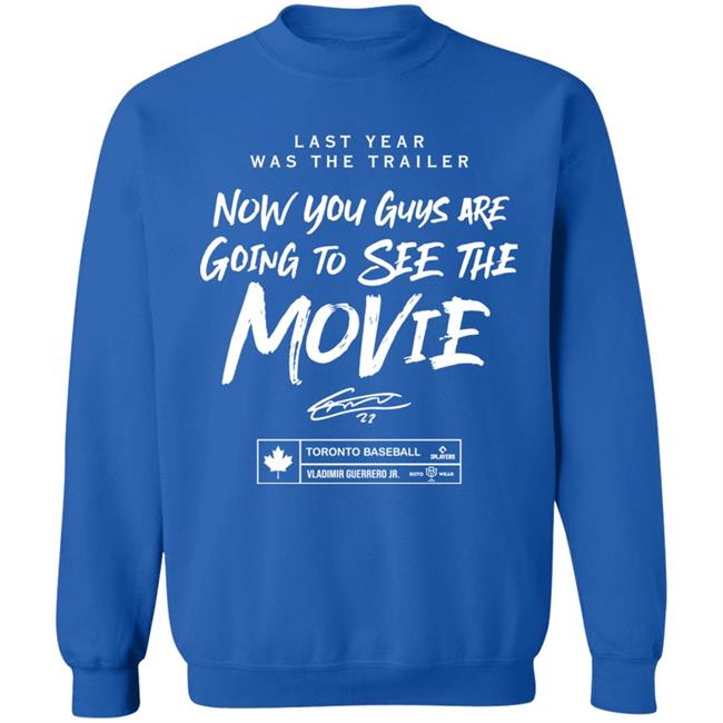 Last Year Was The Trailer Now You Guys Are Going To See The Movie T Shirt Toronto Blue Jays Last Year Was The Trailer Now You Guys Are Going To See The Movie T Shirt Toronto Blue Jays