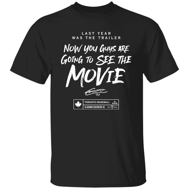 Last Year Was The Trailer Now You Guys Are Going To See The Movie T Shirt Toronto Blue Jays Last Year Was The Trailer Now You Guys Are Going To See The Movie T Shirt Toronto Blue Jays