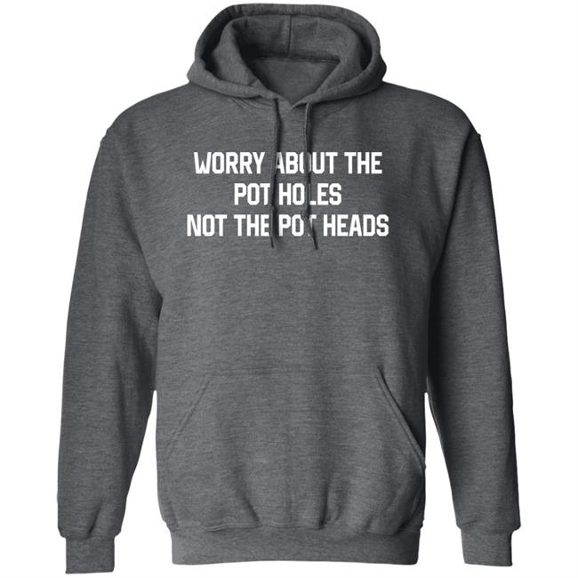 Worry About The Pot Holes Not The Pot Heads Shirt Angel Of Cannabis Worry About The Pot Holes Not The Pot Heads Shirt Angel Of Cannabis