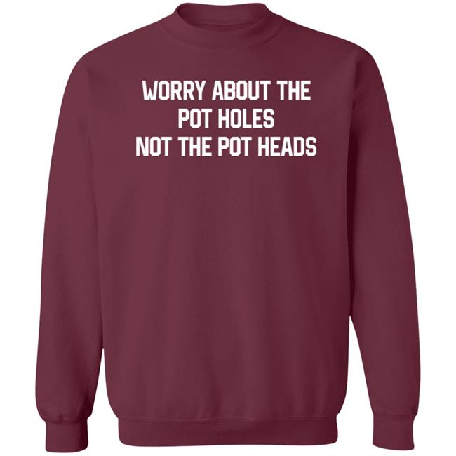 Worry About The Pot Holes Not The Pot Heads Shirt Angel Of Cannabis Worry About The Pot Holes Not The Pot Heads Shirt Angel Of Cannabis
