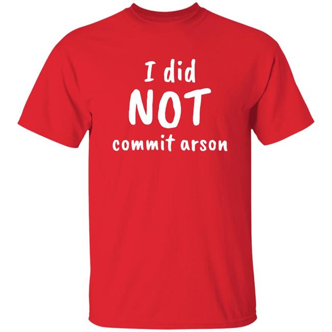 Lord Cory Hunter Winn I Did Not Commit Arson Shirt Lucca International Merch