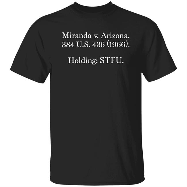 Alex Peter Miranda V Arizona 384 Us 436 1966 Holding Stfu Shirt Bethbourdon