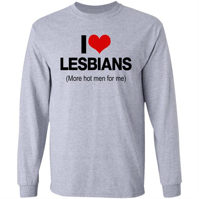 I Love Lesbians More Hot Men For Me Shirt Pichi I Love Lesbians More Hot Men For Me Shirt Pichi