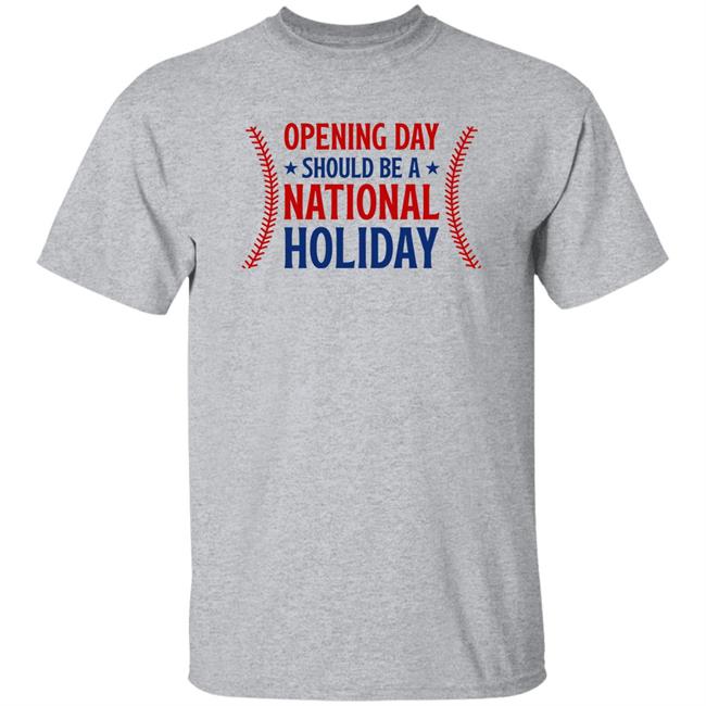 Opening Day Is A Holiday Shirt Gable Holdings Inc Merch Opening Day Should Be A National Holiday Shirt