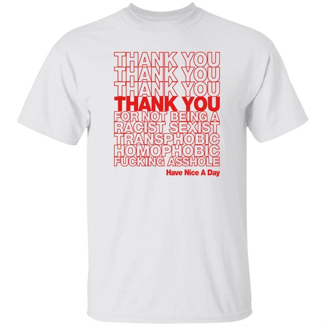 Thank You For Not Believing A Racist Sexist Transphobic Homophobic Fucking Asshole Shirt Matt Al’Thor