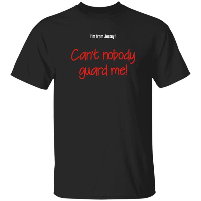 I'm From Jersey Can't Nobody Guard Me Shirt Aaron Clarke