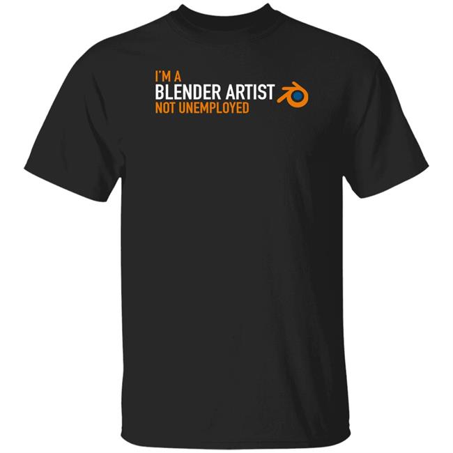 Clothworld Shop I'm A Blender Artist Not Unemployed Shirt Blender Circle Icon