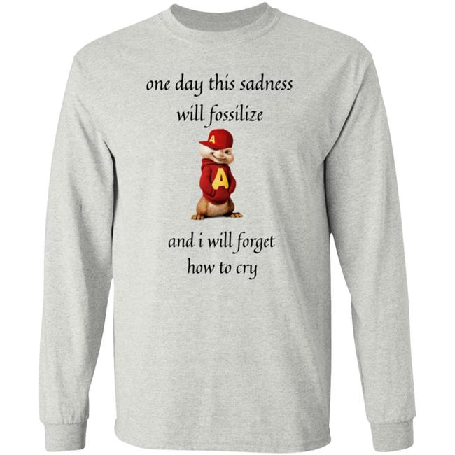 Alvin Seville One Day This Sadness Will Fossilize And I Will Forget How To Cry Shirt Strange T-Shirt Designs Alvin Seville One Day This Sadness Will Fossilize And I Will Forget How To Cry Shirt Strange T-Shirt Designs